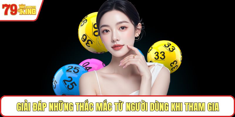Giải đáp những thắc mắc từ người dùng khi tham gia