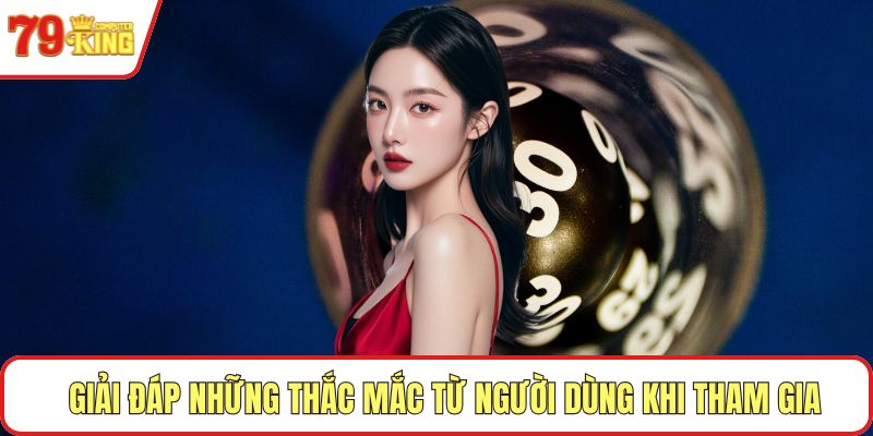 Giải đáp những thắc mắc từ người dùng khi tham gia