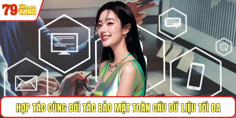 Hợp tác cùng đối tác bảo mật toàn cầu dữ liệu tối đa