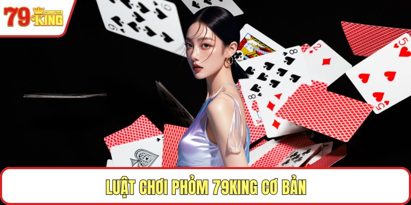 Luật chơi Phỏm 79KING cơ bản