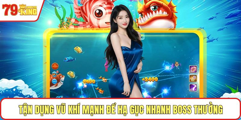 Tận dụng vũ khí mạnh để hạ gục nhanh boss thưởng