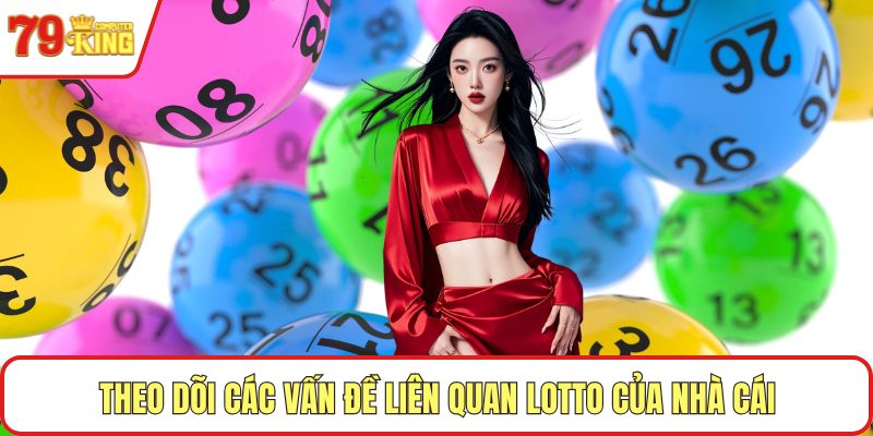 Theo dõi các vấn đề liên quan lotto của nhà cái